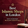 Best Islamic Shops in London for Everyday Muslim Essentials