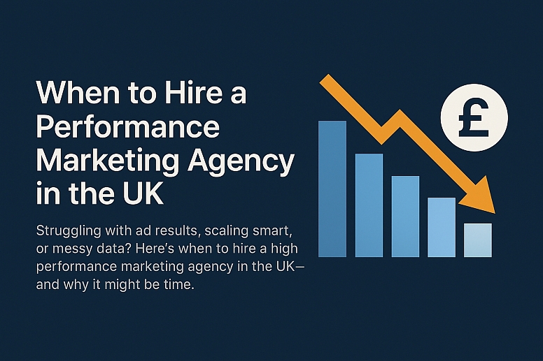 When To Hire A Performance Marketing Agency In The Uk